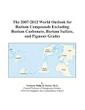 The 2007-2012 World Outlook for Barium Compounds Excluding Barium Carbonate, Barium Sulfate, and Pigment Grades