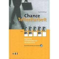 Chance Teilzeitarbeit. Argumente und Materialien f�r Verantwortliche. Arbeitswelt Bd. 18