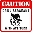 CAUTION: DRILL SERGEANT dogface novelty sign