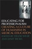Educating for Professionalism: Creating a Culture of Humanism in Medical Education