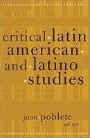 Critical Latin American and Latino Studies (Cultural Studies of the Americas, V. 12)