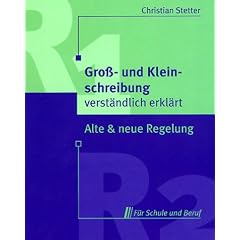 Groß- und Kleinschreibung verständlich erklärt. Alte und neue Regelung für Schule und Beruf (Taschenbuch)