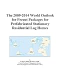 The 2009-2014 World Outlook for Precut Packages for Prefabricated Stationary Residential Log Homes