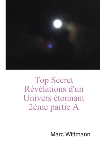 Top Secret Révélations D'Un Univers Étonnant 2Ème Partie A (French Edition)