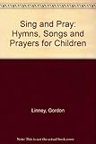 Sing & pray : hymns, songs and prayers for children