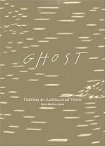 Ghost: Building an Architectural Vision