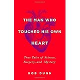 the man who touched his own heart true tales of science surgery and mystery
