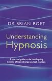 Hypnosis: A Practical Guide to the Health-giving Benefits of Hypnotherapy and Self-hypnosis
