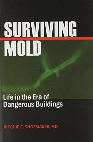 Surviving Mold: Life in the Era of Dangerous Buildings by Ritchie C. Shoemaker MD (December 15,2010)