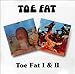 Toe Fat/Toe Fat II