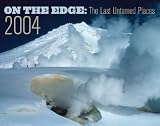 On the Edge: The Last Untamed Places 2004 Calendar