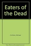 Eaters of the dead : the manuscript of Ibn Fadlan, relating his experiences with the Northmen in A.D.922