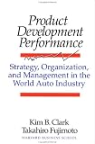 Product Development Performance: Strategy, Organization, and Management in the World Auto Industry