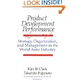 Product Development Performance: Strategy, Organization, and Management in the World Auto Industry by Kim B. Clark and Takahiro Fujimoto