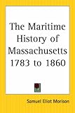 The Maritime History Of Massachusetts 1783 To 1860