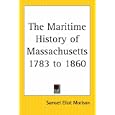  The Maritime History Of Massachusetts 1783 To 1860  by Samuel Eliot Morison
