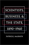 Scientists, Business, and the State, 1890-1960 (The Luther Hartwell Hodges Series on Business, Society, and the State)