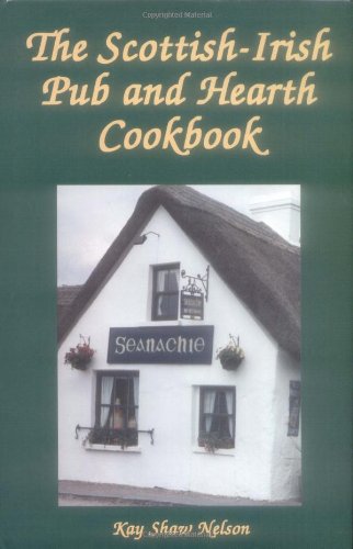 The Scottish-Irish Pub and Hearth Cookbook: Recipes and Lore from Celtic Kitchens