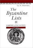 The Byzantine Lists: ERRORS OF THE LATINS (Illinois Medieval Studies) Tia M. Kolbaba
