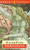 The Renaissance: Studies in Art and Poetry (World`s Classics)