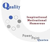 Quality Quotations: Inspirational, Motivational, and Humorous Quotes on PowerPoint