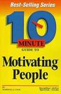 10 Minute Guide to Motivating People (10 Minute Guides)