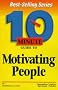 10 Minute Guide to Motivating People (10 minute guides)
