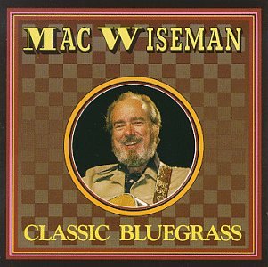 Mac Wiseman - Classic Bluegrass - Zortam Music