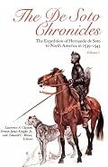 The De Soto Chronicles: The Expedition of Hernando de Soto to North America in 1539-1543