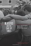 Injustice and the Care of Souls: Taking Oppression Seriously in Pastoral Care