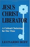Jesus Christ Liberator: A Critical Christology for Our Times