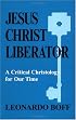 Jesus Christ Liberator: A Critical Christology for Our Times