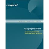 Grasping the Future : Comparing Scenario Planning to other Forecasting Techniques