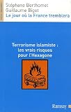 Le jour ou la France tremblera : Terrorisme islamiste : les vrais risques pour l'Hexagone