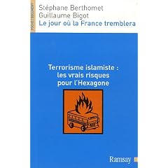 Le jour o� la France tremblera : Terrorisme islamiste : les vrais risques pour l'Hexagone
