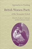 Approaches To Teaching British Women Poets Of The Romantic Period