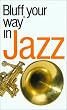 The Bluffer's Guide to Jazz: Bluff Your Way in Jazz (Bluffer's Guides)