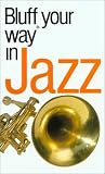The Bluffers Guide to Jazz: Bluff Your Way in Jazz (Bluffers Guides)