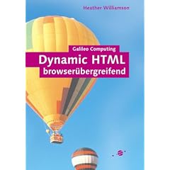 Dynamic HTML browser�bergreifend: HTML, CSS, DOM, JavaScript und JScript (Galileo Computing)