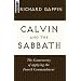 Calvin and The Sabbath: The Controversy of Applying the Fourth Commandment