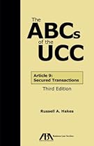 The ABCs of the UCC: Article 9: Secured Transactions