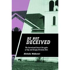 Be Not Deceived: The Sacred and Sexual Struggles of Gay and Ex-gay Christian Men
