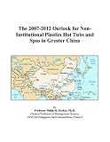 The 2007-2012 Outlook for Non-Institutional Plastics Hot Tubs and Spas in Greater China