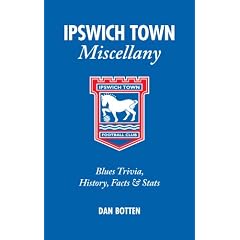 Ipswich Town Miscellany: Blues Trivia, History, Facts and Stats