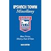Ipswich Town Miscellany: Blues Trivia, History, Facts and Stats
