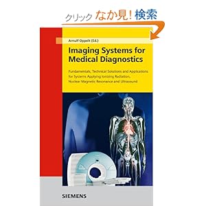 【クリックでお店のこの商品のページへ】Imaging Systems for Medical Diagnostics: Fundamentals, Technical Solutions and Applications for Systems Applying Ionizing Radiation, Nuclear Magnetic Resonance and Ultrasound: Arnulf Oppelt: 洋書