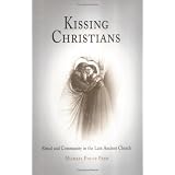 KissingChristians:RitualandCommunityintheLateAncientChurch(Divinations:RereadingLateAncientReligion)