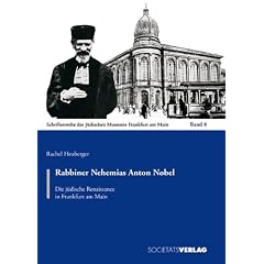 Rabbiner Nehemias Anton Nobel. Die j�dische Renaissance in Frankfurt am Main