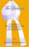 The Bishopric: A Handbook on Creating Episcopacy in the African-American Pentecostal Church