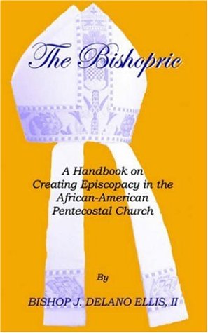 The Bishopric: A Handbook on Creating Episcopacy in the African-American Pentecostal Church under General in The Books Store